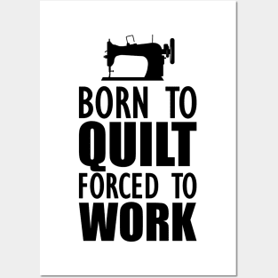 Quilter - Born to quilt forced to work Posters and Art